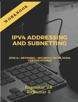 IPv4 ADDRESSING AND SUBNETTING WORKBOOK: For A+, Network+, Security+, CCNA, HCNA Certifications (B1) 1720073015 Book Cover