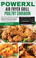 PowerXL Air Fryer Grill Poultry Cookbook: Delicious and Easy To Make Healthy Poultry Recipes in Your Air Fryer Oven 1801695555 Book Cover