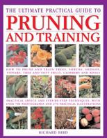 The Ultimate Practical Guide to Pruning and Training: How to Prune and Train Trees, Shrubs, Hedges, Topiary, Tree and Soft Fruit, Climbers and Roses 0754815374 Book Cover
