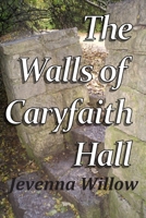 The Walls of Caryfaith Hall 1512110442 Book Cover