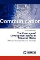 The Coverage of Development Issues in Nepalese Media: Millennium Development Issues in Print Media 3848494094 Book Cover
