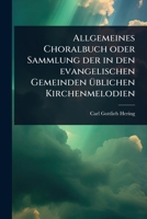 Allgemeines Choralbuch oder Sammlung der in den evangelischen Gemeinden Ã1/4blichen Kirchenmelodien (German Edition) 1024465799 Book Cover