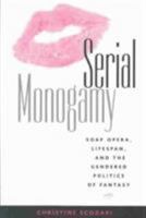 Serial Monogamy: Soap Opera, Lifespan, and the Gendered Politics of Fantasy (Hampton Press Communication Series) 1572735562 Book Cover