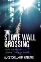 The Stone Wall Crossing: Abby Whittier's Journey Through Time 0692946764 Book Cover