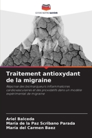 Traitement antioxydant de la migraine: Réponse des biomarqueurs inflammatoires cardiovasculaires et des proxidatifs dans un modèle expérimental de migraine 6204171445 Book Cover
