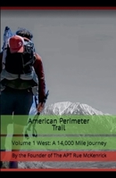 American Perimeter Trail Volume 1 West: A 14,000 Mile Journey B0G1MBX8ST Book Cover