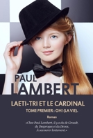 Laeti-Tri et le Cardinal : Tome Premier : Oh ! (la Vie). 1532955944 Book Cover