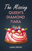 The Missing Queen's Diamond Tiara: Amateur Women sleuth, British Cozy Mysteries (Short Story) B0892HX1QJ Book Cover