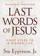 Last Words of Jesus: First Steps to a Richer Life 1617954772 Book Cover