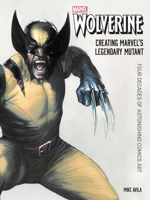 Wolverine: Creating Marvel's Legendary Mutant: Four Decades of Astonishing Comics Art 1683839536 Book Cover