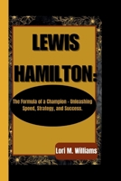 LEWIS HAMILTON:: The Formula of a Champion - Unleashing Speed, Strategy, and Success. B0CTYLKWVJ Book Cover
