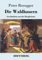 Die Waldbauern: Geschichten Aus Der Bergheimat 1545099499 Book Cover