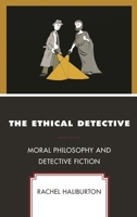 The Ethical Detective: Moral Philosophy and Detective Fiction 1498536824 Book Cover