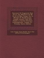 Souvenirs Et Fragments Pour Servir Aux Memoires de Ma Vie Et de Mon Temps, Par Le Marquis de Bouille (Louis-Joseph-Amour) 1769-1812: Publies La Societ 1287769993 Book Cover
