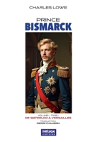 Prince Bismarck, tome I, volume I: De Waterloo à Versailles 2493289935 Book Cover
