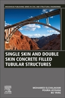 Single Skin and Double Skin Concrete Filled Tubular Structures: Analysis and Design 0323855962 Book Cover