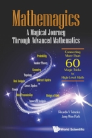 Mathemagics: A Magical Journey Through Advanced Mathematics - Connecting More Than 60 Magic Tricks to High-Level Math 9811215308 Book Cover