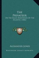 The Privateer: Or the Black Boatswain of the Atlantic 112068269X Book Cover