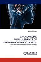 CRANIOFACIAL MEASUREMENTS OF NIGERIAN IKWERRE CHILDREN: Craniofacial Parameters of Ikwerre Children 3838376145 Book Cover