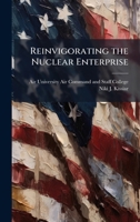 Reinvigorating the Nuclear Enterprise 1025075935 Book Cover