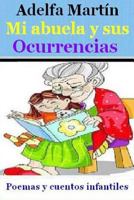 Mi Abuela Y Sus Ocurrencias: Cuentos Y Poemas Para Ninos Y Adolescentes 149125176X Book Cover
