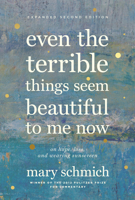 Even the Terrible Things Seem Beautiful to Me Now: The Best of Mary Schmich 1572841451 Book Cover