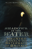 Shadows on the Water: The Haunted Canals and Waterways of Britain 0752455923 Book Cover