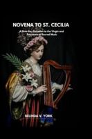 Novena to St Cecilia: A Nine-Day Devotion to the Virgin and Patroness of Sacred Music B0G24W4TXV Book Cover