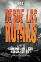 Desde Las Ruinas [Apuntes]: Reflexiones Sobre El Ocaso de Chile Y de Occidente B0BTSTW96D Book Cover