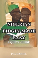 Nigerian pidgin made easy: A quick guide B0CLHS9YB5 Book Cover