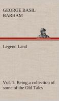 Legend Land, Vol. 1 Being a collection of some of the Old Tales told in those Western Parts of Britain served by The Great Western Railway. 3849504638 Book Cover