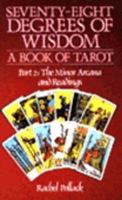 Seventy-Eight Degrees of Wisdom : A Book of Tarot : Part 2: The Minor Arcana and Readings 0850303397 Book Cover