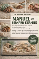 MANUEL DES BERNARD-L’ERMITE: Tout ce que vous devez savoir et guide du débutant sur les crabes : bassins de sable profond et d’eau salée, humidité et ... équilibrée, bonnes prat... (French Edition) B0GG38MGF4 Book Cover