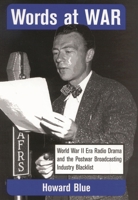 Words at War: World War II Era Radio Drama and the Postwar Broadcasting Industry Blacklist (Studies and Documentation in the History of Popular Entertainment, No. 5) 0810844133 Book Cover