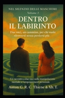 Dentro il Labirinto vol. 2: Due voci, un cammino, per chi vuole ritrovarsi senza perdersi più. (Nel Silenzio delle Maschere. Un racconto a due voci ... e l'empowerment personale) (Italian Edition) B0FGDD8BSR Book Cover