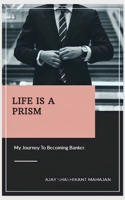 Life Is A Prism: My Journey To Becoming A Banker 9359895288 Book Cover