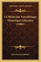 La Medecine Anecdotique Historique Litteraire (1906) 1167653971 Book Cover