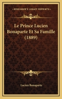Le Prince Lucien Bonaparte Et Sa Famille 2329352034 Book Cover