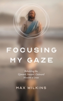 Focusing My Gaze 1628248130 Book Cover