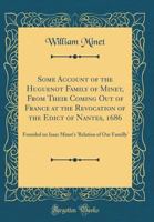 Some Accovnt of the Hvgvenot Family of Minet: From Their Coming Ovt of France at the Revocation of the Edict of Nantes MDCLXXXVI, Fovnded on Isaac Minet's 'Relatin of Ovr Familly, ' 3337292550 Book Cover