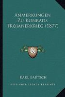 Anmerkungen Zu Konrads Trojanerkrieg (Classic Reprint) 1142398862 Book Cover