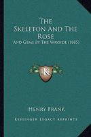 The Skeleton and the Rose, and Gems by the Wayside 1120928494 Book Cover