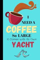 I Need A Coffee So Large It Comes With Its Own Yacht: Coffee Quote Journal for Men - Lined Journal (120 pages) 1074302389 Book Cover