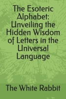 The Esoteric Alphabet: Unveiling the Hidden Wisdom of Letters in the Universal Language B0DZHRHZQ1 Book Cover