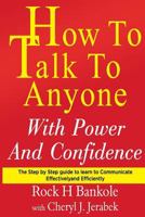 How to Talk to Anyone with Power and Confidence: The Step by Step Guide to Learn How to Communicate Effectively and Efficiently 1542422345 Book Cover