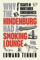 Why the Hindenburg Had a Smoking Lounge: Adventures in Unanticipated Consequences 1606180274 Book Cover