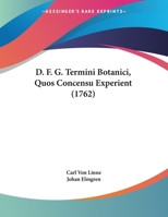 D. F. G. Termini Botanici, Quos Concensu Experient (1762) 1169560040 Book Cover