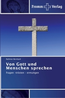 Von Gott und Menschen sprechen: fragen -trösten - ermutigen 3841600972 Book Cover