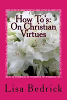 How To's: On Christian Virtues 1522700463 Book Cover
