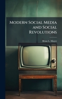 Modern Social Media and Social Revolutions 1025067428 Book Cover
